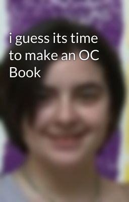 i guess its time to make an OC Book