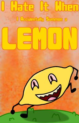 I Hate It When I Accidentally Summon a Lemon