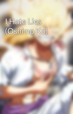 I Hate Lies (Oshi no Ko)