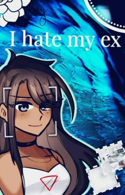 I hate my ex (Ayana X MaleReader)