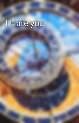 I Hate you