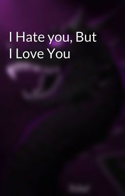 I Hate you, But I Love You