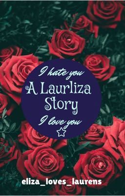 I Hate You, I Love You (A Laurliza Story)