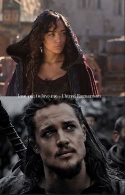 i hate you, i love you- Uhtred Ragnarsson 