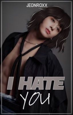 i hate you| jjk✓