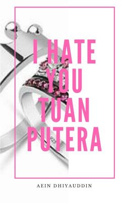 I Hate You Tuan Putera