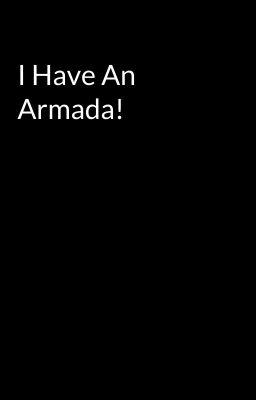 I Have An Armada!