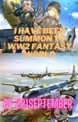 I have been summon to WW2 Fantasy World (Main Character X WW2 Fantasy World)