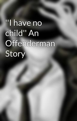 ''I have no child'' An Offenderman Story