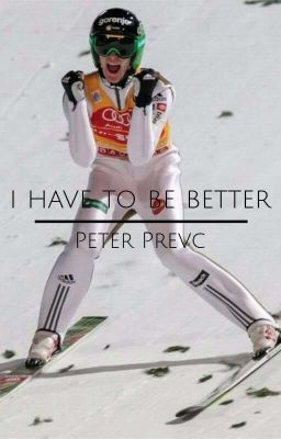 i have to be better || Peter Prevc