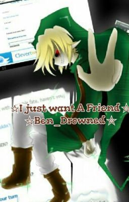 ☆I Just want A Friend☆Ben_Drowned☆ 