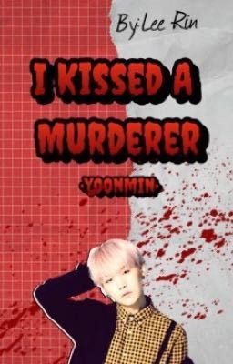 I Kissed A Murderer |Yoonmin|WATTYS2017