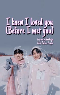 I knew I loved you (before I met you) SOPE