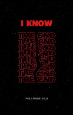 I KNOW THE END. 