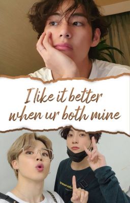 i like it better when ur both mine | kth&pjm&jjk || oneshot