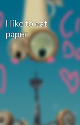 I like to eat paper