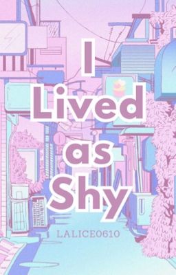 I LIVED AS SHY [TO BE PUBLISHED]