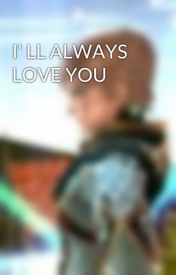 I' LL ALWAYS LOVE YOU