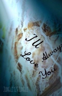 I'll Always Love You...