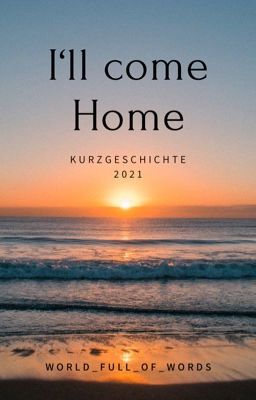 I'll come home