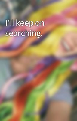 I'll keep on searching.