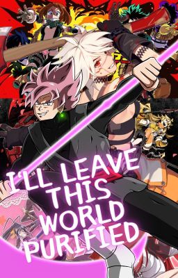 I'll Leave This World Purified (Goku Black male reader x Crossover)