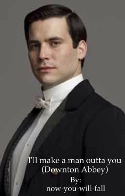 I'll make a man outta you (Downton Abbey)