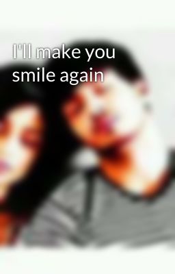 I'll make you smile again 