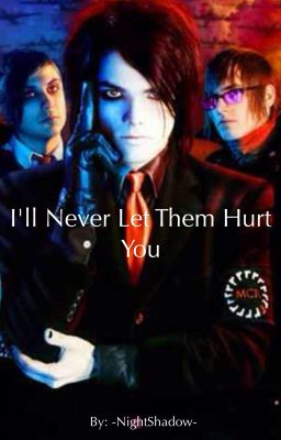 I'll Never Let Them Hurt You (A My Chemical Romance Fanfiction)