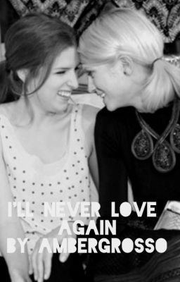 I'll Never Love Again (Bechloe A Star is Born 2018 AU)