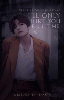 I'll only hurt you if you let me [Taegguk; TR]✓