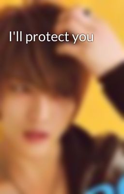 I'll protect you