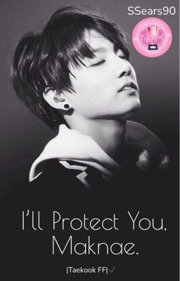 I'll Protect You, Maknae||TaeKook FF ✓