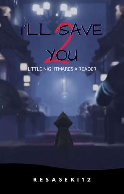 { ▶️ } I'll Save You 2 [Little Nightmares x Reader]