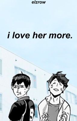 I Love Her More ↣ Kageyama t. & Oikawa t.