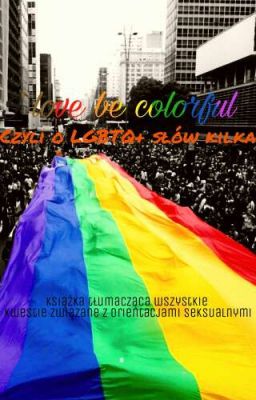 I Love To Be Colorful, Czyli O LBGTQ+ Słów Kilka