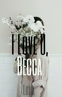 I Love u, Becca [Sk] ✓