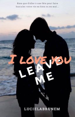 I love You. Leave me [En réécriture - Grandes modifications, sortie ~fin 2019]