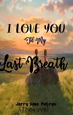 I LOVE YOU TIL MY LAST BREATH