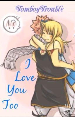 I Love You Too [Nalu One-shot] [ON HOLD]