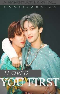 I Loved You First [MarkHyuck]❤️