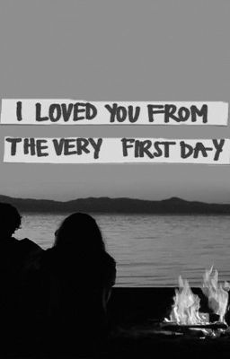 I loved you from the very first day [chapter 1-2-3]