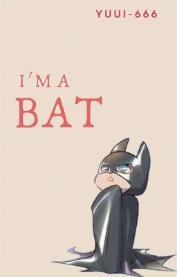 I'M A BAT