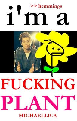 i'm a fucking plant ➜ l.h.