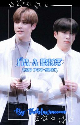 i'm a idiot || 2ho/yunjong two-shot