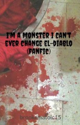 I'm a monster I can't ever change el-diablo (fanfic)