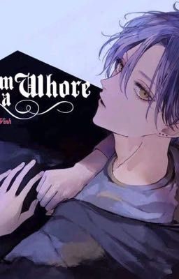 I'm a whore - Tôi là 1 thằng điếm