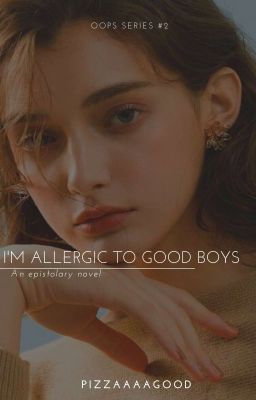 I'm Allergic To Good Boys (Epistolary) ✔️