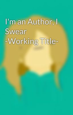 I'm an Author, I Swear -Working Title-