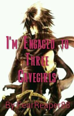 I'm Engaged to Three Cavegirls!